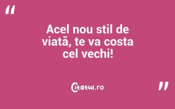 Acel nou stil de viață, te va costa cel vechi!...