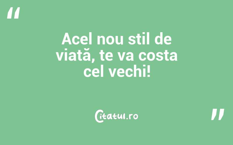 Acel nou stil de viață, te va costa cel vechi!
