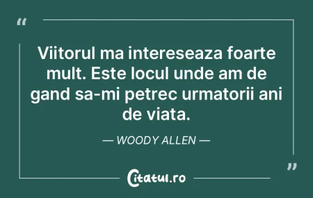 Viitorul ma intereseaza foarte mult. Est...