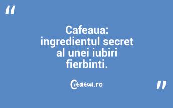 Probabil ca Dumnezeu a creat cafeaua pentru a-i rasplati pe oameni pentru momentele proaste pe care le au uneori pe Pamant. Sahara Sanders...