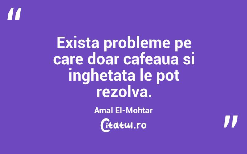 Exista probleme pe care doar cafeaua si inghetata le pot rezolva. Amal El-Mohtar