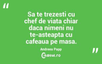 In prezent imi place cappuccino. Dar chiar si o ceasca de cafea proasta, e mai buna decat nicio cafea. David Lynch...