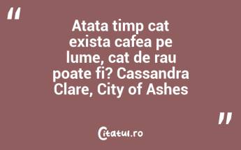 Cafeaua trebuie sa fie neagra ca iadul, tare ca moartea si dulce ca dragostea. Proverb turcesc...