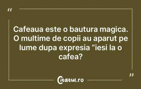 Nu e nimic mai dulce ca o ceasca de cafe...
