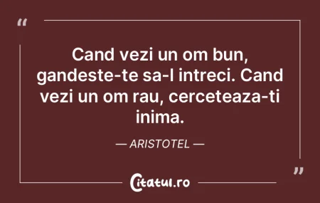 Cand vezi un om bun, gandeste-te sa-l in...