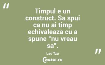 Se zice ca timpul trece. Timpul nu trece niciodata. Noi trecem prin timp. Garabet Ibraileanu...