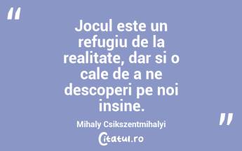 Jocul este manifestarea fericirii copilariei intr-o forma libera, neingradita. Friedrich Schiller...