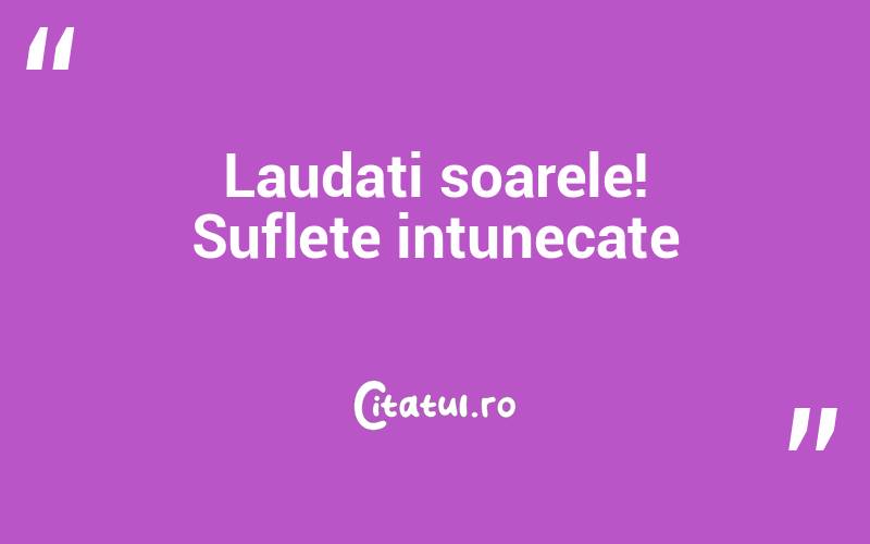 Laudati soarele! Suflete intunecate