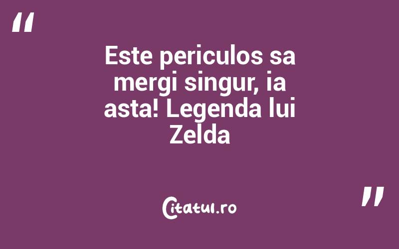 Este periculos sa mergi singur, ia asta! Legenda lui Zelda
