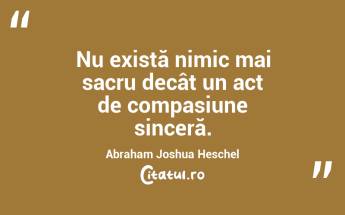 Un suflet sensibil va găsi mereu frumusețe în cele mai simple lucruri. Abraham Joshua Heschel...