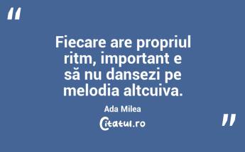 Viața e o poezie absurdă pe care trebuie să ai curajul s-o reciți. Ada Milea...