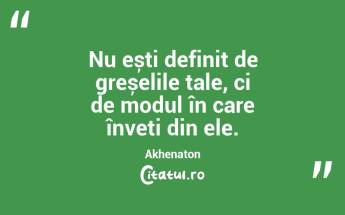 Adevărata înțelepciune este mai puțin pretențioasă decât nebunia. Omul înțelept se îndoiește adesea și își schimbă părerea; nebunul este încăpățânat și nu se îndoiește; el știe toate lucrurile, mai puțin propria sa ignoranță. Akhenaton...