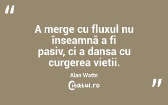Tu nu ești ceva separat de univers, ești o parte esențială din el. Alan Watts...