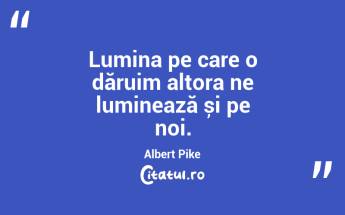 Marea lecție a vieții este să înveți să slujești, nu doar să comanzi. Albert Pike...