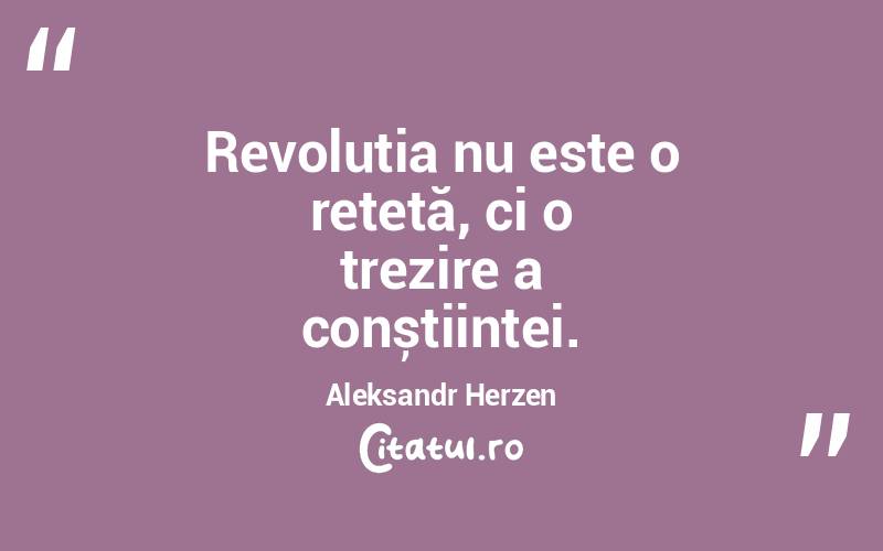 Revoluția nu este o rețetă, ci o trezire a conștiinței. Aleksandr Herzen
