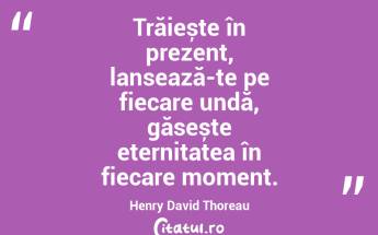 Dacă nu trăiești în prezent, nu trăiești nicăieri. Taisen Deshimaru...