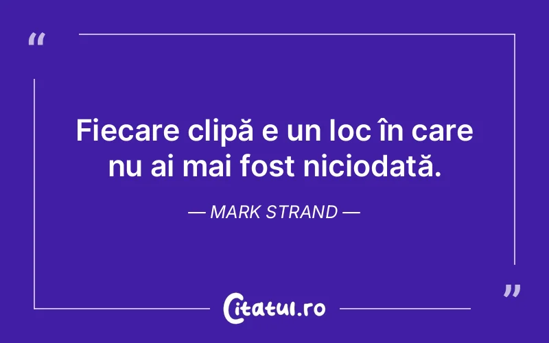 Citat Mark Strand - citate viata
