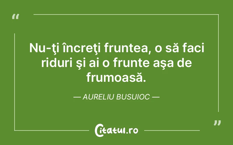 Citat Aureliu Busuioc - citate viata