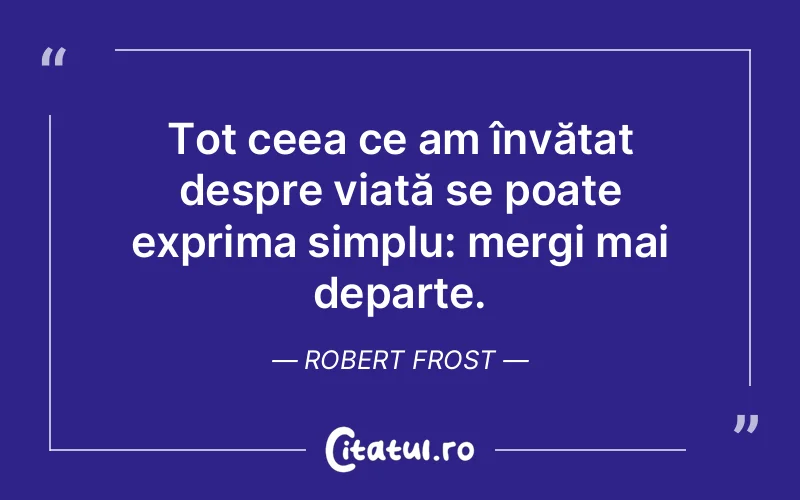 Citat Robert Frost - citate viata