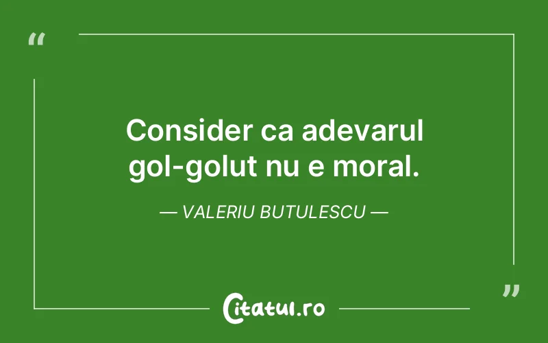 Citat Valeriu Butulescu - citate viata