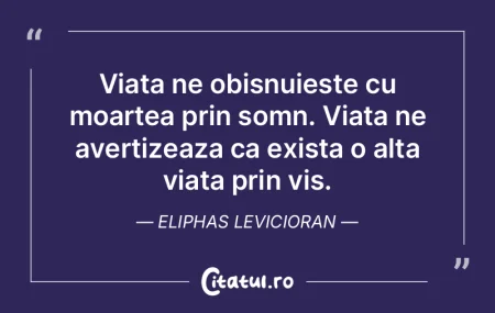 Viata ne obisnuieste cu moartea prin som...