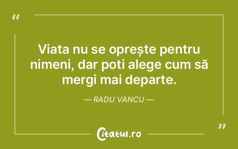Citat Radu Vancu - citate viata