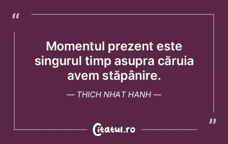 Realizează profund că momentul prezent...
