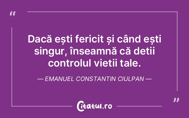 Citat Emanuel Constantin Ciulpan - citate viata