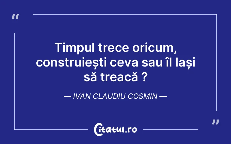 Citat Ivan Claudiu Cosmin - citate viata