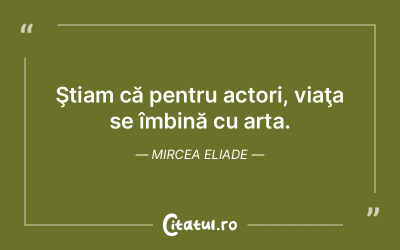 Citat Mircea Eliade - citate viata