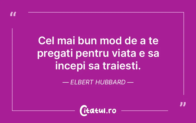 Citat Elbert Hubbard - citate viata