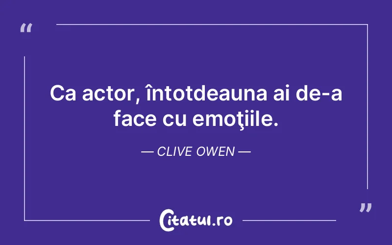 Citat Clive Owen - citate viata