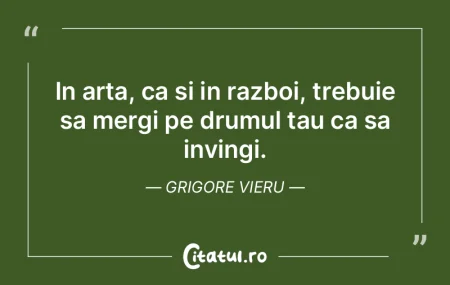 In arta, ca si in razboi, trebuie sa mer... In arta, ca si in razboi, trebuie sa mer...