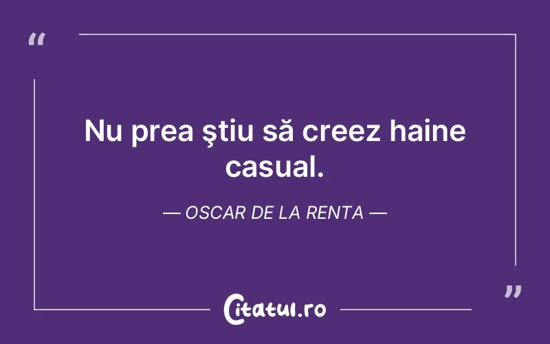 Nu prea ştiu să creez haine casual. Oscar de la Renta