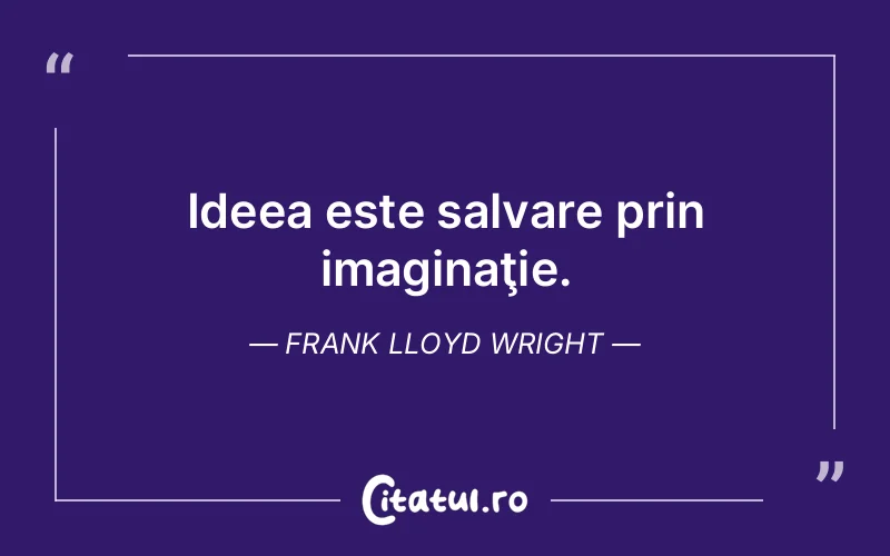 Citat Frank Lloyd Wright - citate viata