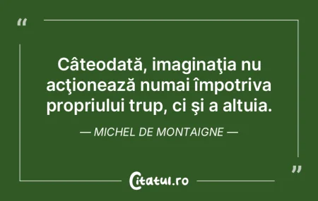 Cine are imaginaţie fără cunoştinţe...