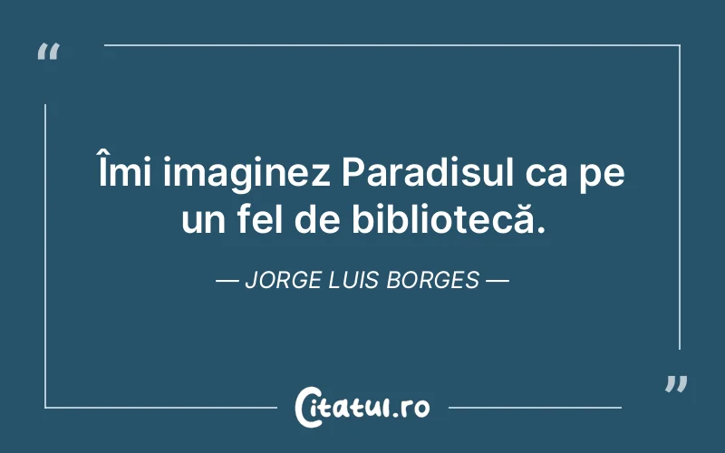 Citat Jorge Luis Borges - citate viata