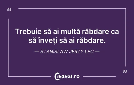 Răbdarea este cheia realizării. Naguib...