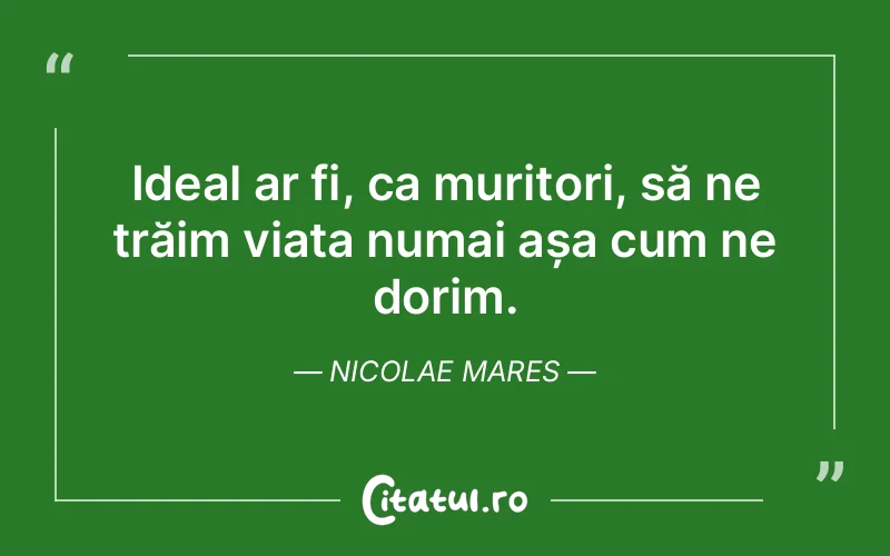 Citat Nicolae Mares - citate viata