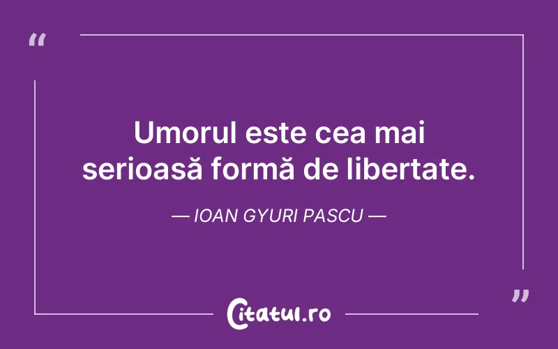 Citat Ioan Gyuri Pascu - citate viata