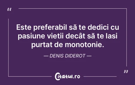 Este preferabil să te dedici cu pasiune... Este preferabil să te dedici cu pasiune...