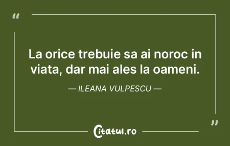 La orice trebuie sa ai noroc in viata, d... La orice trebuie sa ai noroc in viata, d...