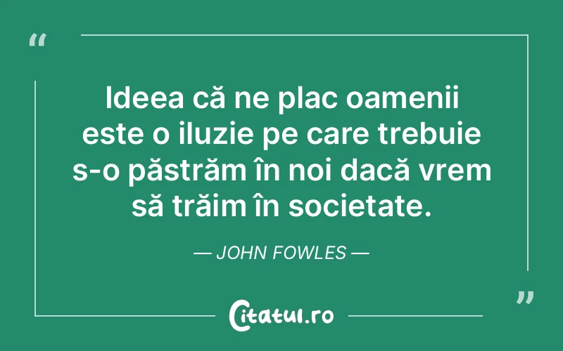 Citat John Fowles - citate viata
