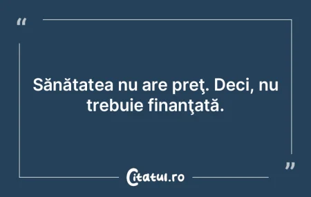Sănătatea este o comoară pe care puţ...