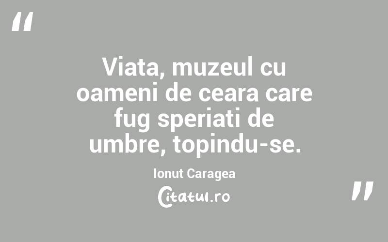 Viata, muzeul cu oameni de ceara care fug speriati de umbre, topindu-se.  Ionut Caragea
