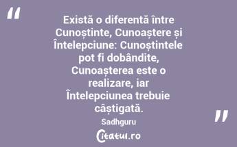 Există o diferență între Cunoștințe, Cunoaștere și Înțelepciune: Cunoștințele pot fi dobândite, Cunoașterea este o realizare, iar Înțelepciunea trebuie câștigată. Sadhguru...