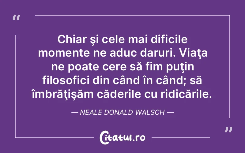 Citat Neale Donald Walsch - citate viata