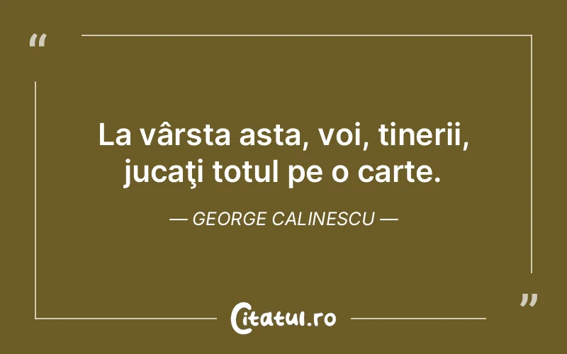 Citat George Calinescu - citate viata