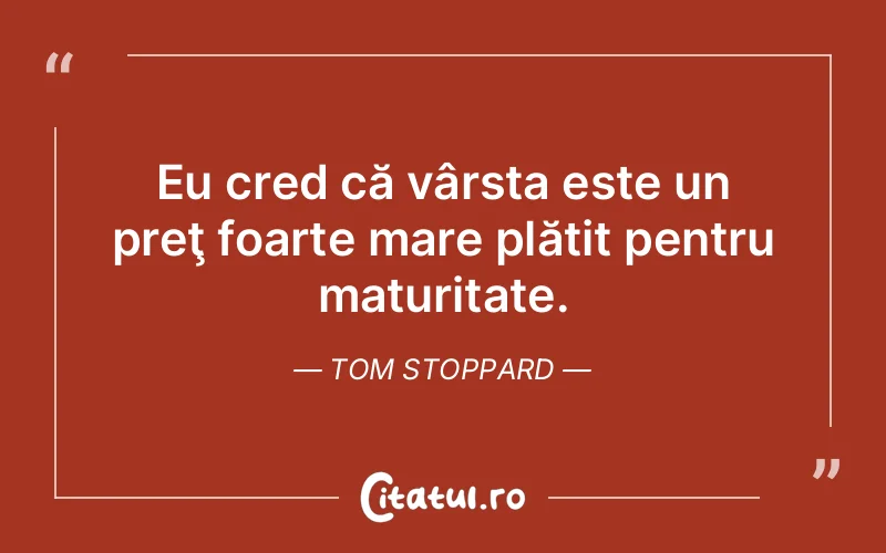 Citat Tom Stoppard - citate viata