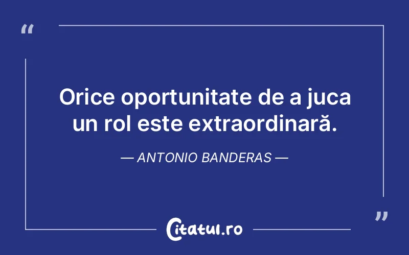 Citat Antonio Banderas - citate viata
